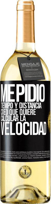 29,95 € | Vino Blanco Edición WHITE Me pidió tiempo y distancia. Creo que quiere calcular la velocidad Etiqueta Negra. Etiqueta personalizable Vino joven Cosecha 2024 Verdejo