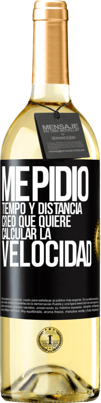 29,95 € | Vino Blanco Edición WHITE Me pidió tiempo y distancia. Creo que quiere calcular la velocidad Etiqueta Negra. Etiqueta personalizable Vino joven Cosecha 2025 Verdejo