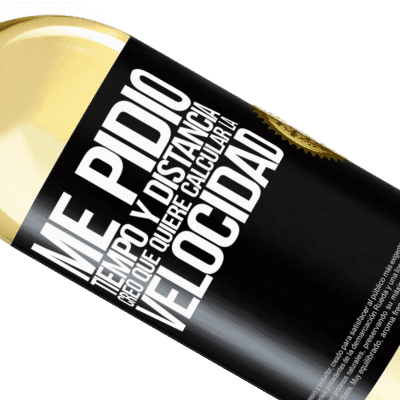 Expresiones Únicas y Personales. «Me pidió tiempo y distancia. Creo que quiere calcular la velocidad» Edición WHITE