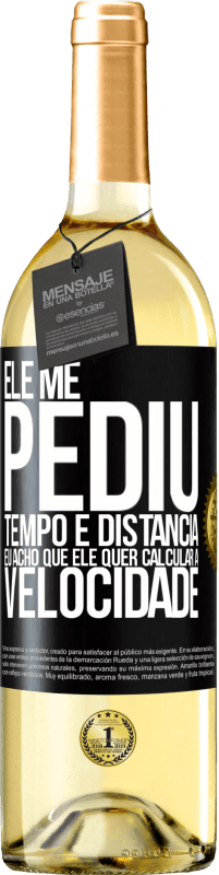 29,95 € | Vinho branco Edição WHITE Ele me pediu tempo e distância. Eu acho que ele quer calcular a velocidade Etiqueta Preta. Etiqueta personalizável Vinho jovem Colheita 2025 Verdejo