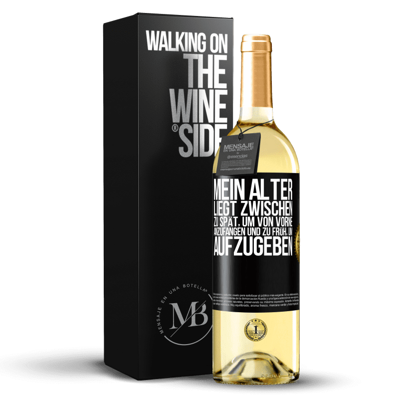 29,95 € Kostenloser Versand | Weißwein WHITE Ausgabe Mein Alter liegt zwischen ... zu spät, um von vorne anzufangen und zu früh, um aufzugeben Schwarzes Etikett. Anpassbares Etikett Junger Wein Ernte 2024 Verdejo