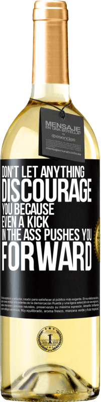 «Don't let anything discourage you, because even a kick in the ass pushes you forward» WHITE Edition
