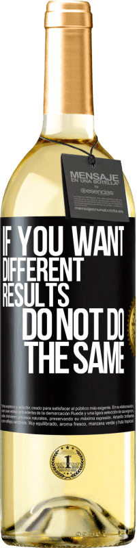 24,95 € | White Wine WHITE Edition If you want different results, do not do the same Black Label. Customizable label Young wine Harvest 2021 Verdejo