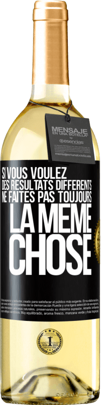 29,95 € | Vin blanc Édition WHITE Si vous voulez des résultats différents ne faites pas toujours la même chose Étiquette Noire. Étiquette personnalisable Vin jeune Récolte 2024 Verdejo