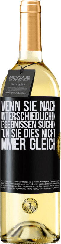 29,95 € Kostenloser Versand | Weißwein WHITE Ausgabe Wenn du unterschiedliche Ergebnisse erzielen willst, tu nicht immer das Gleiche Schwarzes Etikett. Anpassbares Etikett Junger Wein Ernte 2025 Verdejo