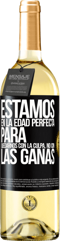 29,95 € Envío gratis | Vino Blanco Edición WHITE Estamos en la edad perfecta para quedarnos con la culpa, no con las ganas Etiqueta Negra. Etiqueta personalizable Vino joven Cosecha 2025 Verdejo