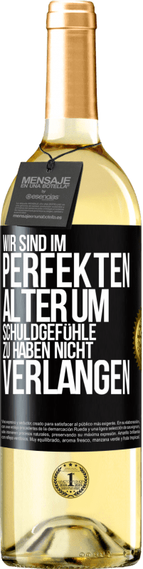 29,95 € Kostenloser Versand | Weißwein WHITE Ausgabe Wir sind im perfekten Alter, um Schuldgefühle zu haben, nicht Verlangen Schwarzes Etikett. Anpassbares Etikett Junger Wein Ernte 2024 Verdejo