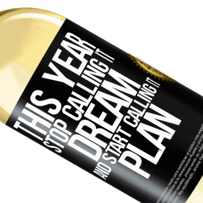 Unique & Personal Expressions. «This year stop calling it dream and start calling it plan» WHITE Edition