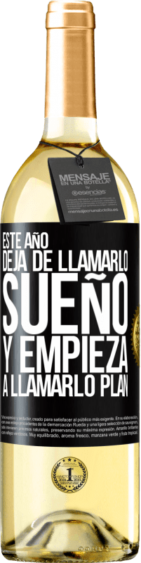 29,95 € | Vino Blanco Edición WHITE Este año deja de llamarlo sueño y empieza a llamarlo plan Etiqueta Negra. Etiqueta personalizable Vino joven Cosecha 2024 Verdejo