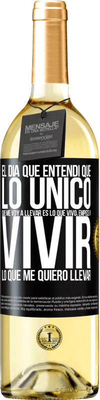 29,95 € | Vino Blanco Edición WHITE El día que entendí que lo único que me voy a llevar es lo que vivo, empecé a vivir lo que me quiero llevar Etiqueta Negra. Etiqueta personalizable Vino joven Cosecha 2023 Verdejo