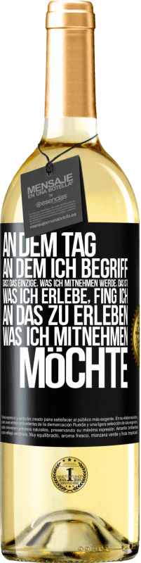 29,95 € | Weißwein WHITE Ausgabe An dem Tag, an dem ich begriff, dass das Einzige, was ich mitnehmen werde, das ist, was ich erlebe, fing ich, an das zu erleben, Schwarzes Etikett. Anpassbares Etikett Junger Wein Ernte 2023 Verdejo