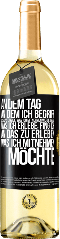 29,95 € Kostenloser Versand | Weißwein WHITE Ausgabe An dem Tag, an dem ich begriff, dass das Einzige, was ich mitnehmen werde, das ist, was ich erlebe, fing ich, an das zu erleben, Schwarzes Etikett. Anpassbares Etikett Junger Wein Ernte 2025 Verdejo