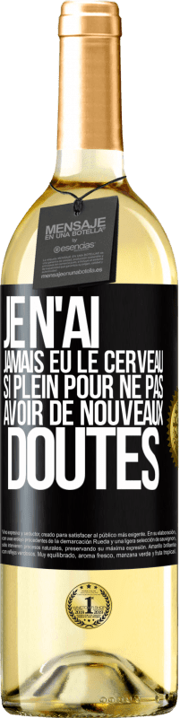 29,95 € | Vin blanc Édition WHITE Je n'ai jamais eu le cerveau si plein pour ne pas avoir de nouveaux doutes Étiquette Noire. Étiquette personnalisable Vin jeune Récolte 2023 Verdejo