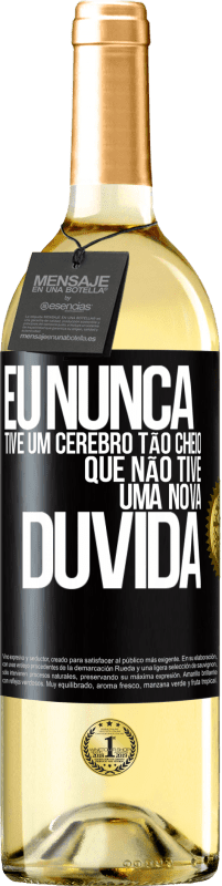 29,95 € Envio grátis | Vinho branco Edição WHITE Eu nunca tive um cérebro tão cheio que não tive uma nova dúvida Etiqueta Preta. Etiqueta personalizável Vinho jovem Colheita 2023 Verdejo