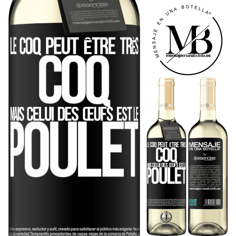 «Le coq peut être très coq, mais celui des œufs est le poulet» Édition WHITE