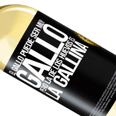 Expresiones Únicas y Personales. «El gallo puede ser muy gallo, pero la de los huevos es la gallina» Edición WHITE