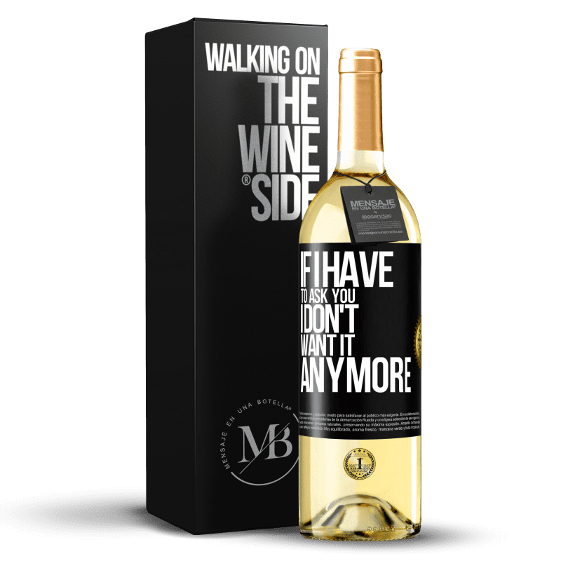29,95 € Free Shipping | White Wine WHITE Edition If I have to ask you, I don't want it anymore Black Label. Customizable label Young wine Harvest 2023 Verdejo
