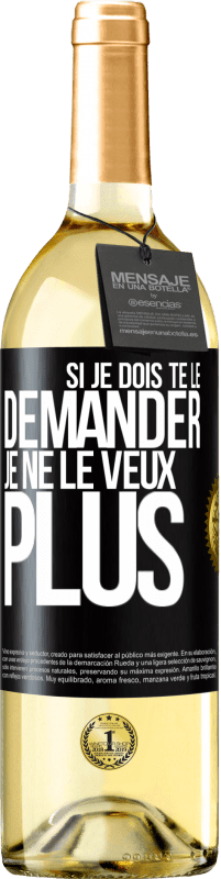 29,95 € Envoi gratuit | Vin blanc Édition WHITE Si je dois te le demander, je ne le veux plus Étiquette Noire. Étiquette personnalisable Vin jeune Récolte 2025 Verdejo