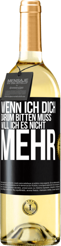 29,95 € | Weißwein WHITE Ausgabe Wenn ich dich darum bitten muss, will ich es nicht mehr Schwarzes Etikett. Anpassbares Etikett Junger Wein Ernte 2024 Verdejo