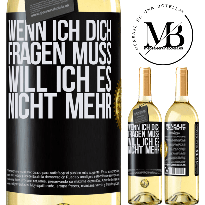 29,95 € Kostenloser Versand | Weißwein WHITE Ausgabe Wenn ich dich darum bitten muss, will ich es nicht mehr Schwarzes Etikett. Anpassbares Etikett Junger Wein Ernte 2025 Verdejo