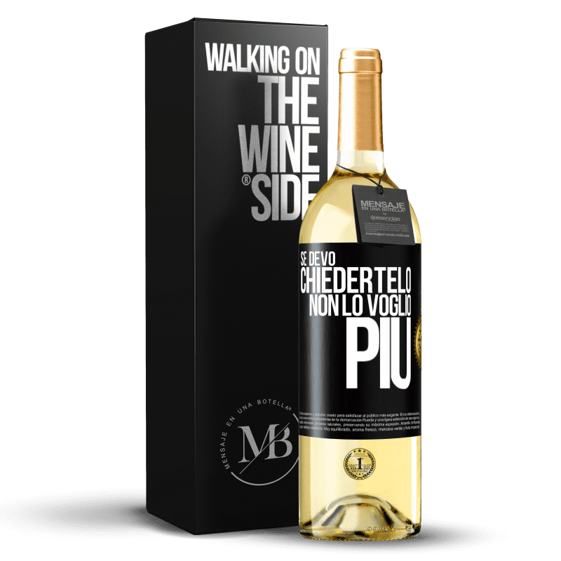 29,95 € Spedizione Gratuita | Vino bianco Edizione WHITE Se devo chiedertelo, non lo voglio più Etichetta Nera. Etichetta personalizzabile Vino giovane Raccogliere 2024 Verdejo