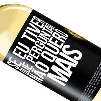 Expressões Únicas e Pessoais. «Se eu tiver que perguntar, não quero mais» Edição WHITE