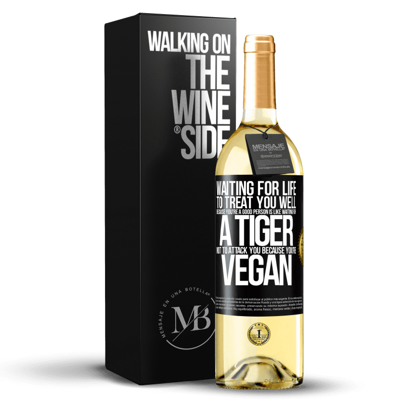 29,95 € Free Shipping | White Wine WHITE Edition Waiting for life to treat you well because you're a good person is like waiting for a tiger not to attack you because you're Black Label. Customizable label Young wine Harvest 2023 Verdejo