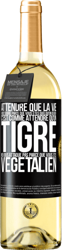 29,95 € Envoi gratuit | Vin blanc Édition WHITE Attendre que la vie vous sourie parce que vous êtes quelqu'un de bien c'est comme attendre qu'un tigre ne vous attaque pas parce Étiquette Noire. Étiquette personnalisable Vin jeune Récolte 2024 Verdejo