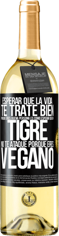 29,95 € Envío gratis | Vino Blanco Edición WHITE Esperar que la vida te trate bien porque eres buena persona es como esperar que un tigre no te ataque porque eres vegano Etiqueta Negra. Etiqueta personalizable Vino joven Cosecha 2024 Verdejo