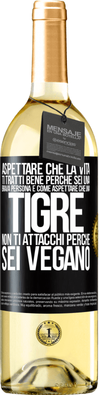 29,95 € | Vino bianco Edizione WHITE Aspettare che la vita ti tratti bene perché sei una brava persona è come aspettare che una tigre non ti attacchi perché sei Etichetta Nera. Etichetta personalizzabile Vino giovane Raccogliere 2024 Verdejo