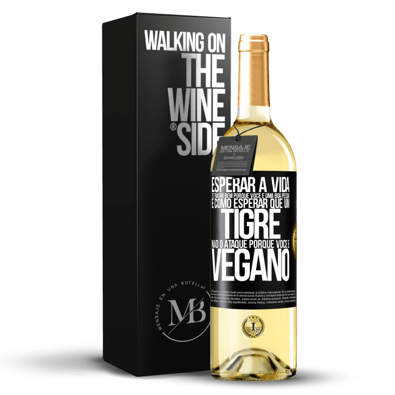 29,95 € Envio grátis | Vinho branco Edição WHITE Esperar a vida te tratar bem porque você é uma boa pessoa é como esperar que um tigre não o ataque porque você é vegano Etiqueta Preta. Etiqueta personalizável Vinho jovem Colheita 2025 Verdejo