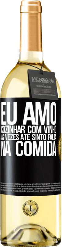 29,95 € Envio grátis | Vinho branco Edição WHITE Eu amo cozinhar com vinho. Às vezes até sinto falta na comida Etiqueta Preta. Etiqueta personalizável Vinho jovem Colheita 2024 Verdejo