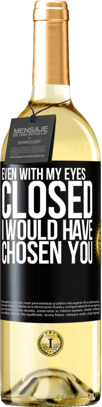 29,95 € | White Wine WHITE Edition Even with my eyes closed I would have chosen you Black Label. Customizable label Young wine Harvest 2024 Verdejo