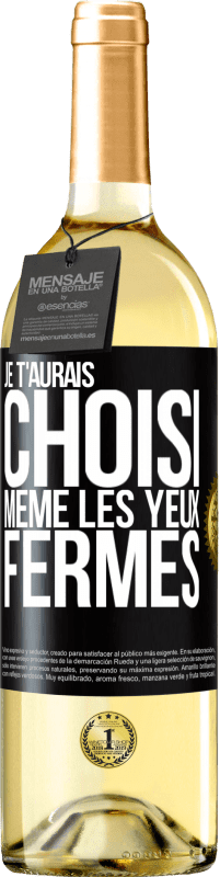 «Je t'aurais choisi, même les yeux fermés» Édition WHITE