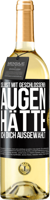 29,95 € Kostenloser Versand | Weißwein WHITE Ausgabe Selbst mit geschlossenen Augen hätte ich dich ausgewählt Schwarzes Etikett. Anpassbares Etikett Junger Wein Ernte 2024 Verdejo