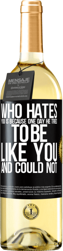 29,95 € | White Wine WHITE Edition Who hates you is because one day he tried to be like you and could not Black Label. Customizable label Young wine Harvest 2024 Verdejo