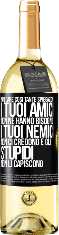 29,95 € | Vino bianco Edizione WHITE Non dare così tante spiegazioni. I tuoi amici non ne hanno bisogno, i tuoi nemici non ci credono e gli stupidi non li Etichetta Nera. Etichetta personalizzabile Vino giovane Raccogliere 2025 Verdejo