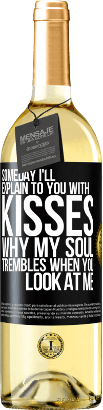 29,95 € | Белое вино Издание WHITE Когда-нибудь я объясню тебе поцелуями, почему моя душа дрожит, когда ты смотришь на меня Черная метка. Настраиваемая этикетка Молодое вино Урожай 2023 Verdejo
