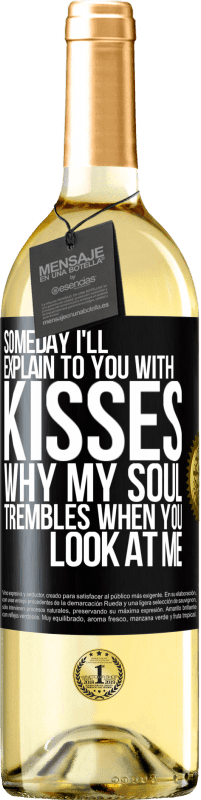 29,95 € | White Wine WHITE Edition Someday I'll explain to you with kisses why my soul trembles when you look at me Black Label. Customizable label Young wine Harvest 2025 Verdejo