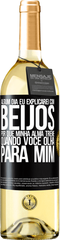 29,95 € | Vinho branco Edição WHITE Algum dia eu explicarei com beijos por que minha alma treme quando você olha para mim Etiqueta Preta. Etiqueta personalizável Vinho jovem Colheita 2025 Verdejo