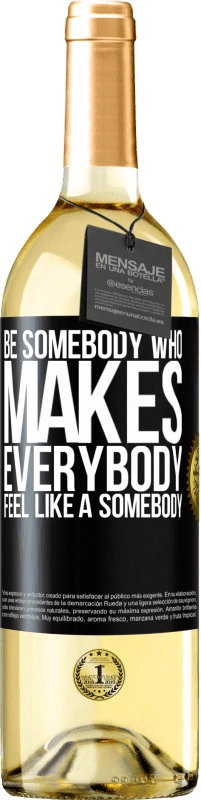 29,95 € | Vin blanc Édition WHITE Be somebody who makes everybody feel like a somebody Étiquette Noire. Étiquette personnalisable Vin jeune Récolte 2023 Verdejo