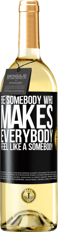 29,95 € Envío gratis | Vino Blanco Edición WHITE Be somebody who makes everybody feel like a somebody Etiqueta Negra. Etiqueta personalizable Vino joven Cosecha 2025 Verdejo