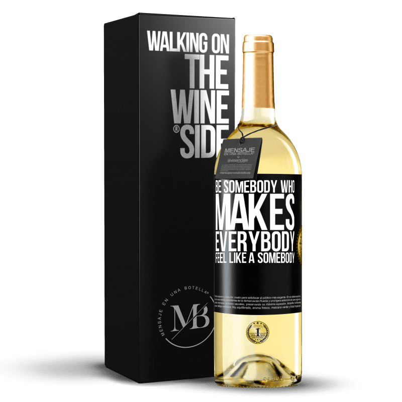 29,95 € Kostenloser Versand | Weißwein WHITE Ausgabe Be somebody who makes everybody feel like a somebody Schwarzes Etikett. Anpassbares Etikett Junger Wein Ernte 2024 Verdejo