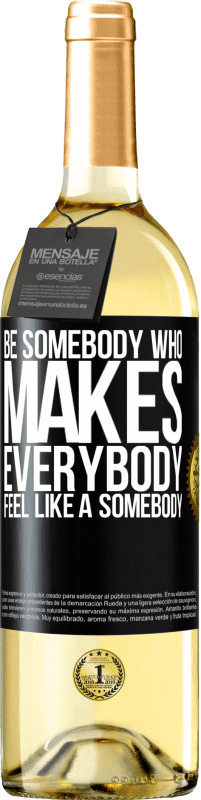 29,95 € | Vino bianco Edizione WHITE Be somebody who makes everybody feel like a somebody Etichetta Nera. Etichetta personalizzabile Vino giovane Raccogliere 2023 Verdejo
