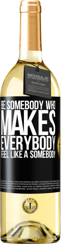 «Be somebody who makes everybody feel like a somebody» Edição WHITE