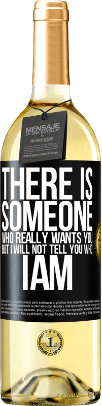 29,95 € | White Wine WHITE Edition There is someone who really wants you, but I will not tell you who I am Black Label. Customizable label Young wine Harvest 2023 Verdejo