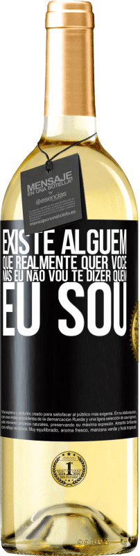 «Existe alguém que realmente quer você, mas eu não vou te dizer quem eu sou» Edição WHITE