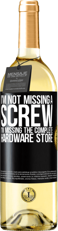 «I'm not missing a screw, I'm missing the complete hardware store» WHITE Edition