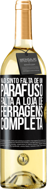 29,95 € Envio grátis | Vinho branco Edição WHITE Não sinto falta de um parafuso, falta a loja de ferragens completa Etiqueta Preta. Etiqueta personalizável Vinho jovem Colheita 2023 Verdejo