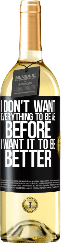 29,95 € | White Wine WHITE Edition I don't want everything to be as before, I want it to be better Black Label. Customizable label Young wine Harvest 2023 Verdejo